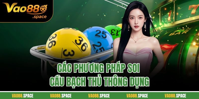 Các phương pháp soi cầu bạch thủ thông dụng