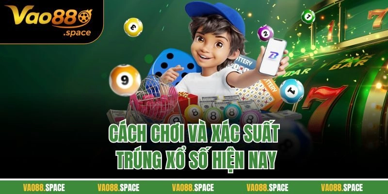 Cách chơi và xác suất trúng xổ số hiện nay