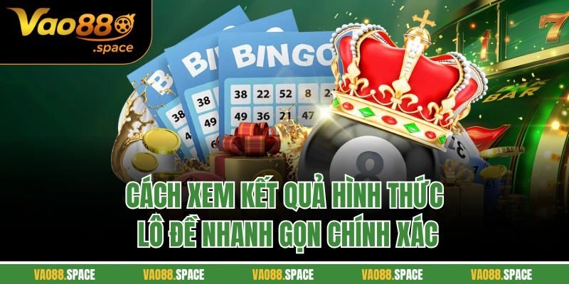 Cách xem kết quả hình thức lô đề nhanh gọn chính xác