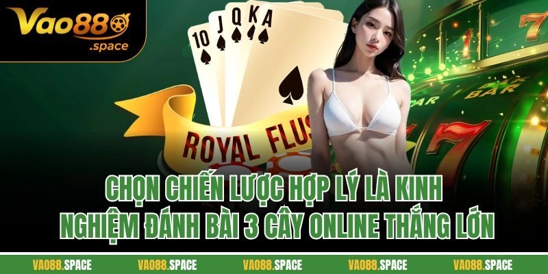 Chọn chiến lược hợp lý là kinh nghiệm đánh bài 3 cây online thắng lớn