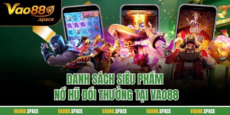 Danh sách siêu phẩm nổ hũ đổi thưởng tại VAO88