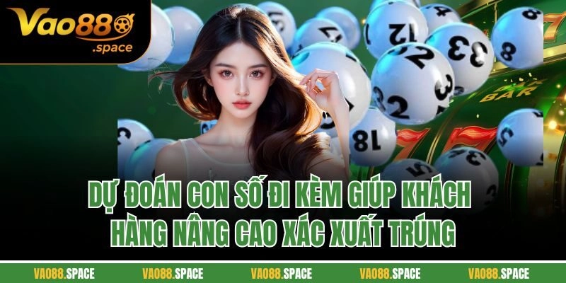 Dự đoán con số đi kèm giúp khách hàng nâng cao xác xuất trúng
