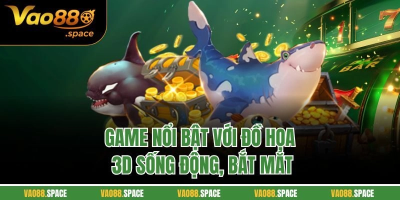 Game nổi bật với đồ họa 3D sống động, bắt mắt