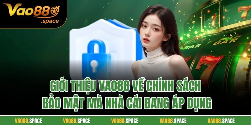 Giới thiệu VAO88 về chính sách bảo mật mà nhà cái đang áp dụng