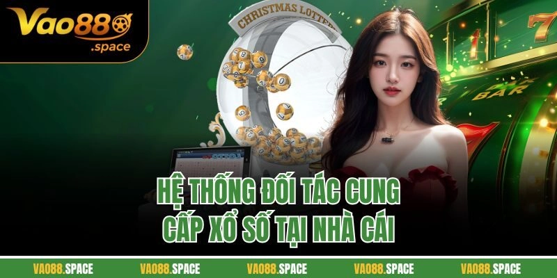 Hệ thống đối tác cung cấp xổ số tại nhà cái 