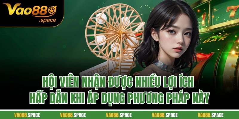 Hội viên nhận được nhiều lợi ích hấp dẫn khi áp dụng phương pháp này