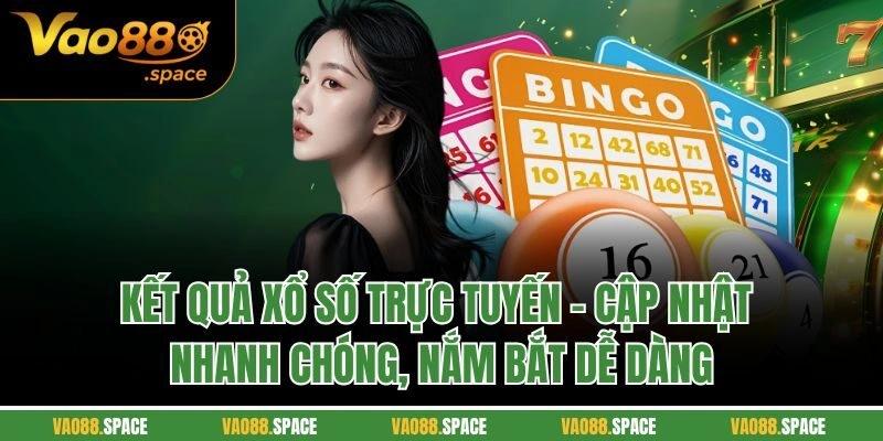 Kết quả xổ số trực tuyến - Cập nhật nhanh chóng, nắm bắt dễ dàng