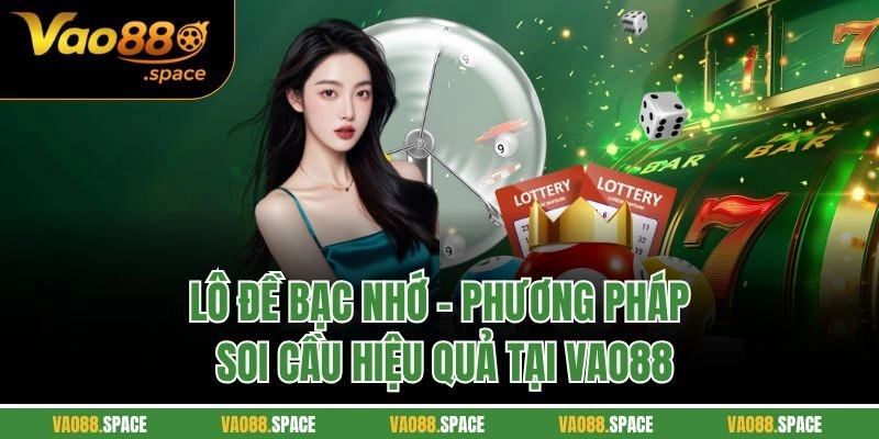 Lô Đề Bạc Nhớ – Phương Pháp Soi Cầu Hiệu Quả Tại Vao88