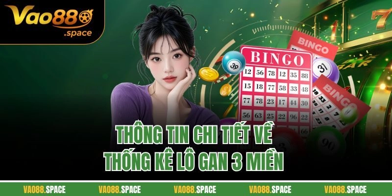 Thông tin chi tiết về thống kê lô gan 3 miền 