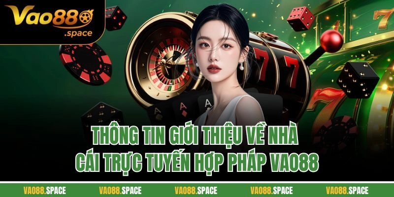 Thông tin giới thiệu về nhà cái trực tuyến hợp pháp Vao88
