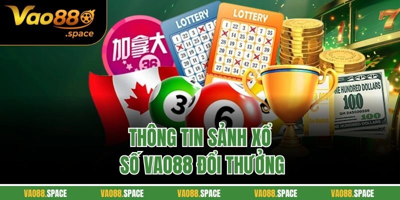 Thông tin sảnh xổ số Vao88 đổi thưởng