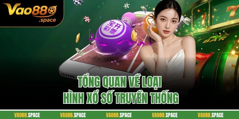 Tổng quan về loại hình xổ số truyền thống
