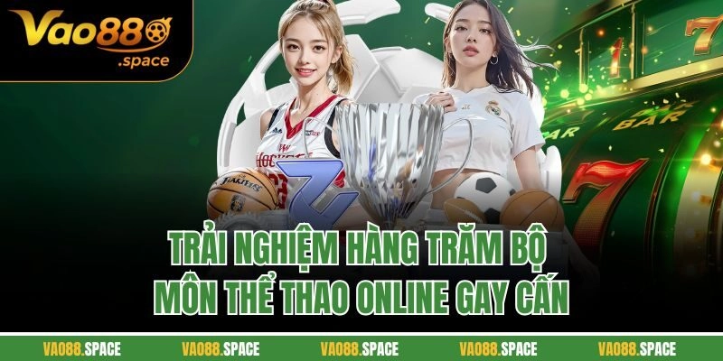 Trải nghiệm hàng trăm bộ môn thể thao online gay cấn