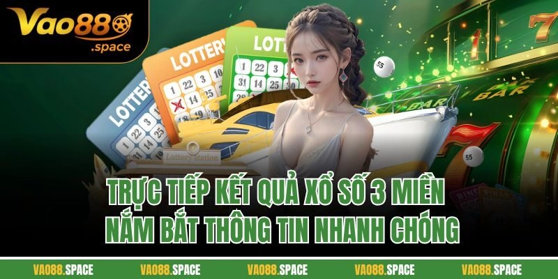 Trực Tiếp Kết Quả Xổ Số 3 Miền | Nắm Bắt Thông Tin Nhanh Chóng