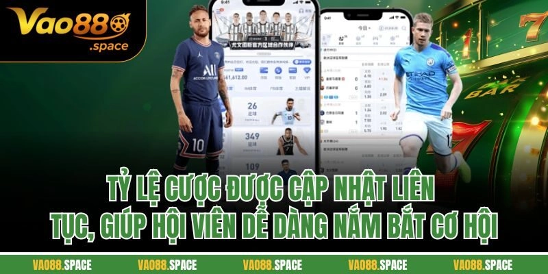 Tỷ lệ cược được cập nhật liên tục, giúp hội viên dễ dàng nắm bắt cơ hội