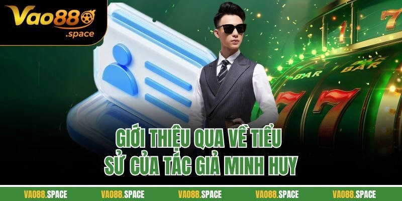 Giới thiệu qua về tiểu sử của tác giả Minh Huy