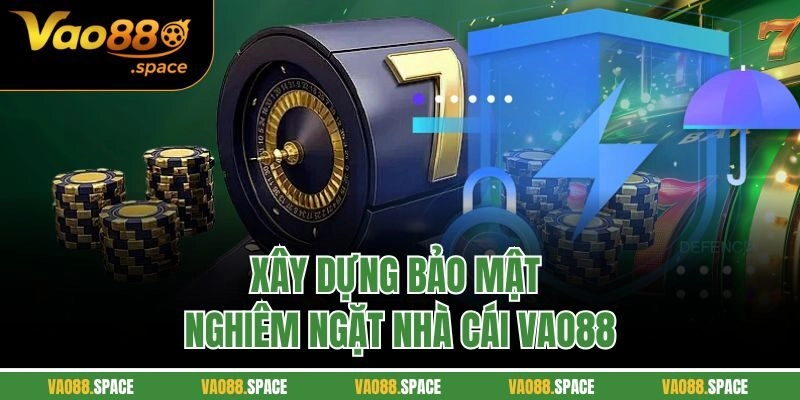 Xây dựng bảo mật nghiêm ngặt nhà cái Vao88