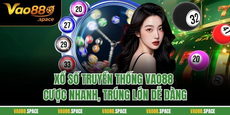 Xổ Số Truyền Thống VAO88 – Cược Nhanh, Trúng Lớn Dễ Dàng
